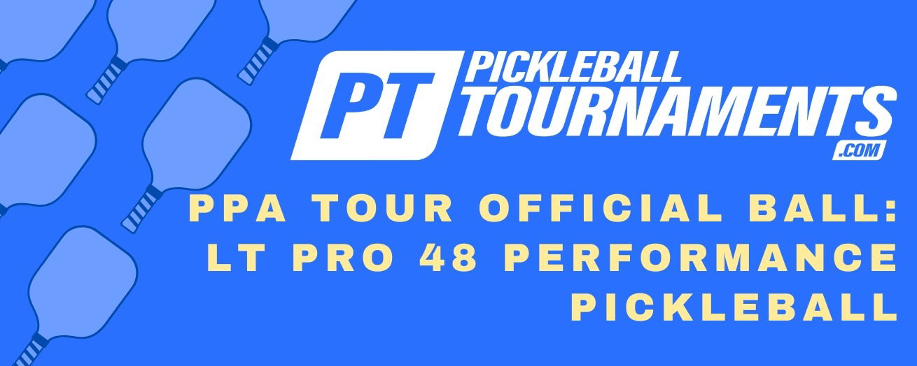 The Official PPA Tour Ball is Here: LT Pro 48 Performance Pickleball