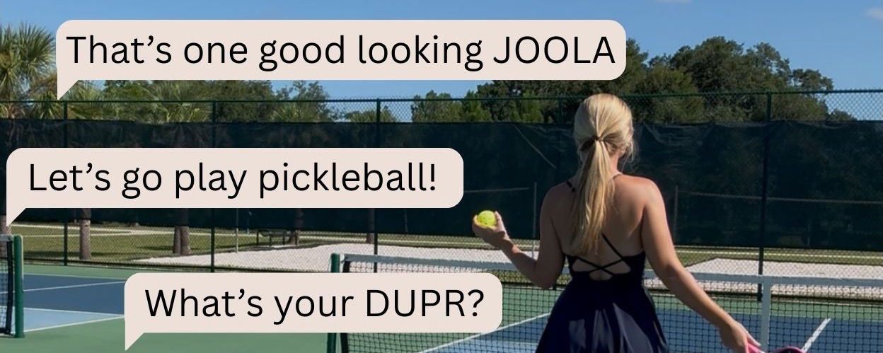 Woman playing pickleball with three text boxes over the top saying "That's one good looking JOOLA" "Let's go play pickleball?"  and "What's your DUPR?"