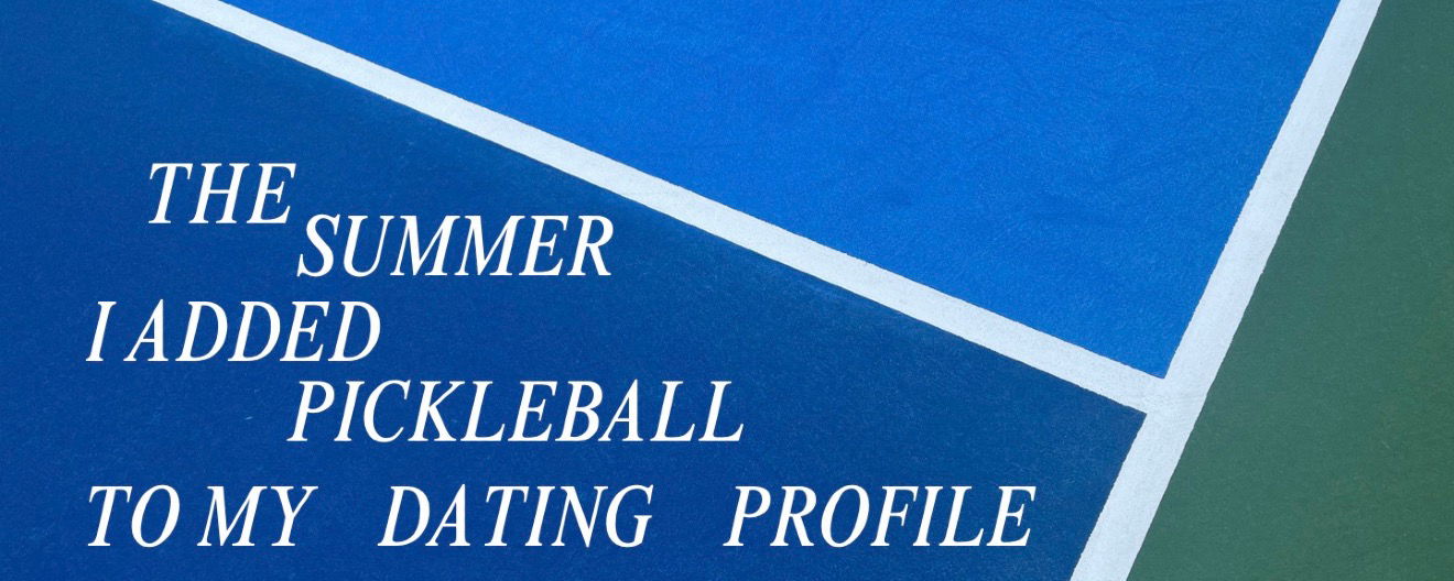 The summer I added pickleball to my dating profile text overlayed on a court.
